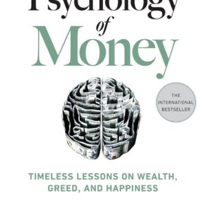 the psychology of money: timeless lessons on wealth, greed, and happiness