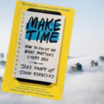 make time: how to focus on what matters every day